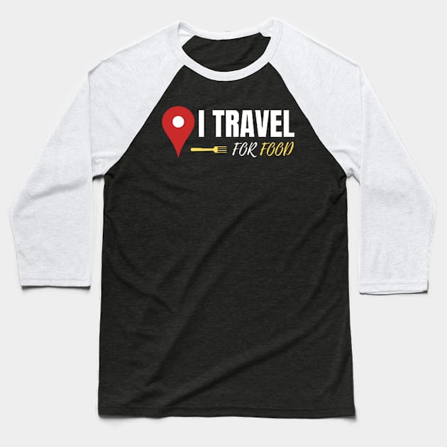 I Travel for Food Baseball T-Shirt by Teesquares